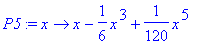P5 := proc (x) options operator, arrow; x-1/6*x^3+1/120*x^5 end proc